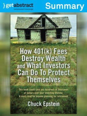 cover image of How 401(k) Fees Destroy Wealth and What Investors Can Do to Protect Themselves (Summary)